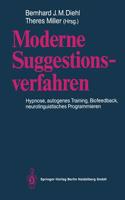 Moderne Suggestionsverfahren: Hypnose - Autogenes Training - Biofeedback Neurolinguistisches Programmieren