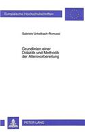 Grundlinien Einer Didaktik Und Methodik Der Altersvorbereitung: Determinanten Des Lern- Und Anwendungserfolges in Veranstaltungen Zur Orientierung Und Motivierung(724 Europaeische Hochschulschriften / European University Studie)