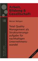 Total Quality Management ALS Strukturierungsaufgabe Fuer Nachhaltigen Unternehmenswandel: (18 Arbeit, Bildung Und Gesellschaft / Labour, Education and Soc)