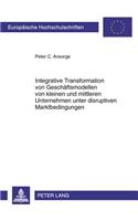 Integrative Transformation Von Geschaeftsmodellen Von Kleinen Und Mittleren Unternehmen Unter Disruptiven Marktbedingungen