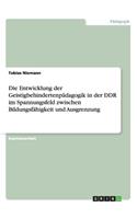 Entwicklung der Geistigbehindertenpädagogik in der DDR im Spannungsfeld zwischen Bildungsfähigkeit und Ausgrenzung