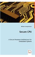Secure CPU - A Secure Processor Architecture for Embedded Systems: A Secure Processor Architecture for Embedded Systems