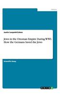 Jews in the Ottoman Empire During WWI. How the Germans Saved the Jews
