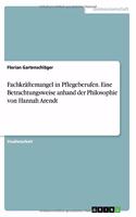 Fachkräftemangel in Pflegeberufen. Eine Betrachtungsweise anhand der Philosophie von Hannah Arendt