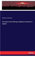 The history of the Sufferings of Eighteen Carthusians in England