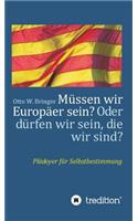 Müssen wir Europäer sein? Oder dürfen wir sein, die wir sind?