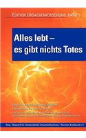 Alles lebt - es gibt nichts Totes