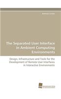 Separated User Interface in Ambient Computing Environments