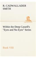 Within the Deep Cassell's Eyes and No Eyes Series, Book VIII.