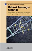 Bahnsicherungstechnik: Steuern, Sichern und UEberwachen von Fahrwegen und Fahrgeschwindigkeiten im Schienenverkehr