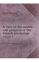 A View of the Causes and Progress of the French Revolution Volume 1
