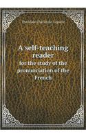 A self-teaching reader for the study of the pronunciation of the French: (English)