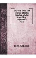Extracts from the journal of John Candler, whilst travelling in Jamaica Part 1