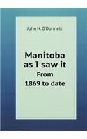 Manitoba as I saw it From 1869 to date