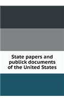 State Papers and Publick Documents of the United States