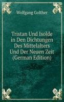 Tristan Und Isolde in Den Dichtungen Des Mittelalters Und Der Neuen Zeit (German Edition)