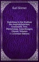 Einleitung in Das Studium Des Angelsachsischen: Grammatik, Text, Ubersetzung, Anmerkungen, Glossar, Volumes 1-2 (German Edition)