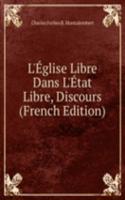 L'Eglise Libre Dans L'Etat Libre, Discours (French Edition)