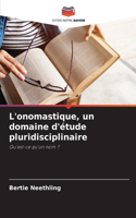 L'onomastique, un domaine d'étude pluridisciplinaire