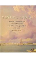 Yankee India American Commercial and Cultural Encounters with India in the Age of Sail, 1784-1860