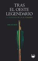 Tras el oeste legendario: La teologia de J. R. R. Tolkien
