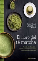 El libro del te matcha: Descubre los beneficios de este superalimento y como introducirlo en tus recetas