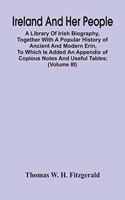 Ireland And Her People; A Library Of Irish Biography, Together With A Popular History Of Ancient And Modern Erin, To Which Is Added An Appendix Of Copious Notes And Useful Tables; Supplemented With A Dictionary Of Proper Names In Irish Mythology, G