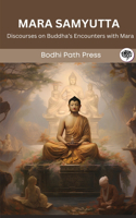 Mara Samyutta (From Samyutta Nikaya): Discourses on Buddha’s Encounters with Mara: Discourses on Buddha's Encounters with Mara (From Bodhi Path Press)