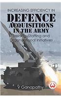 Increasing Efficiency in Defence Acquisitions In The Army : Training, Staffing and Organisational Initiatives