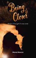 Being Closer: When I thought it was over