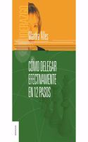 Como delegar efectivamente en 12 pasos (Spanish Edition)