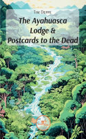 Ayahuasca Lodge & Postcards to the Dead