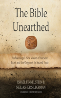 Bible Unearthed: Archaeology's New Vision of Ancient Israel and the Origin of Its Sacred Texts