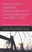 Influencia de los organismos internacionales en la economía dominicana entre 1950 -2010