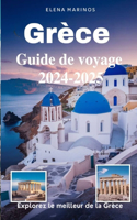 Grèce Guide de voyage 2024-2025 (Explorez le meilleur de la Grèce): Meilleures destinations, conseils d'initiés et expériences inoubliables pour 2024-2025