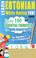 Learn Estonian While Having Fun! - For Beginners: Easy to Intermediate - Study 100 Essential Thematics with Word Search Puzzles - Vol.1
