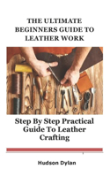 The Ultimate Beginners Guide to Leather Work