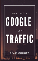 How To Get Google 7 Cent Traffic