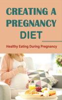 Creating A Pregnancy Diet: Healthy Eating During Pregnancy: Healthy Pregnancy Recipes Vegetarian