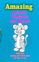 Amazing Animals, Dinosaurs and Mazes: Huge Kids Coloring and Activity Book for Hours of Fun