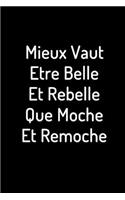 mieux vaut être belle et rebelle que moche et remoche: cadeau drole original - cadeau drole insolite - cadeau drole moins de 10 euros femme - Carnet de notes - 120 pages lignées - format 15,24 x 22,89 cm