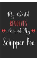 My World Revolves Around My Schipper Poo
