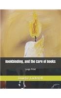 Bookbinding, and the Care of Books: Large Print