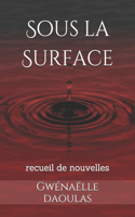 Sous la Surface: recueil de nouvelles