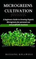 Microgreens Cultivation: A beginners Guide to Growing Organic Microgreens for personal use and profitable business