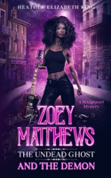 Zoey Matthews, the Undead Ghost, and the Demon: (1 A Bridgeport Mystery)