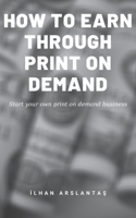 How to Earn Through Print on Demand: Start your own print on demand business.