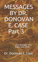 MESSAGES BY DR. DONOVAN E. CASE Part 3