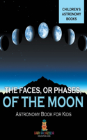 The Faces, or Phases, of the Moon - Astronomy Book for Kids Children's Astronomy Books