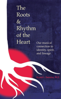 Roots & Rhythm of the Heart: Our Musical Connection to Identity, Spirit, and Lineage